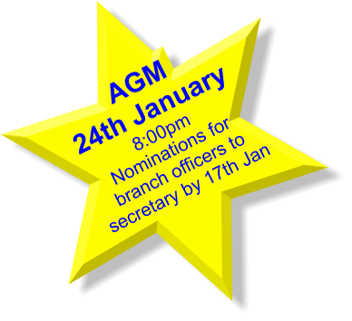 AGM24th January8:00pmNominations for branch officers to secretary by 17th Jan
